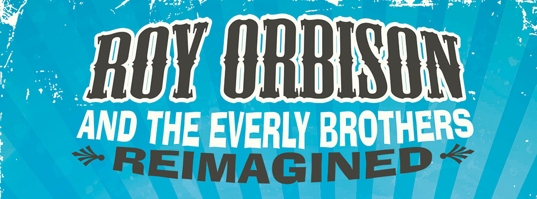 Roy Orbison and The Everly Brothers Reimagined